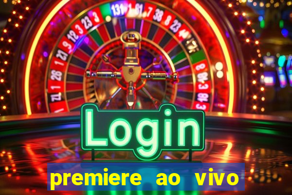 premiere ao vivo hoje gratis